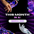 This Month in AI - March 2025